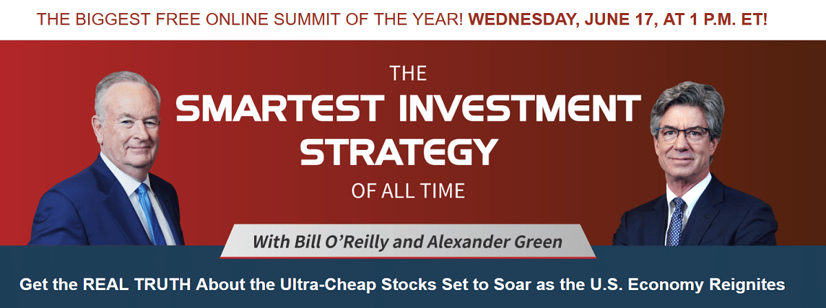Join Bill O'Reilly and Alexander Green for the Smartest Investment Strategy